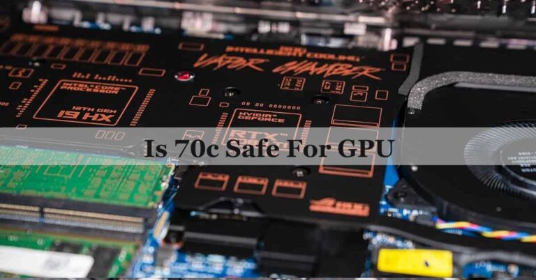 Is 70c Safe For GPU