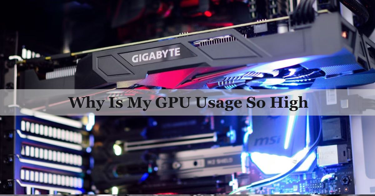 ​Why Is My GPU Usage So High